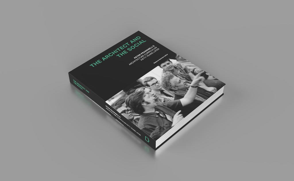 The Architect and The Social - Peter Prangnell’s Architecture Curriculum: Fifty Years Later