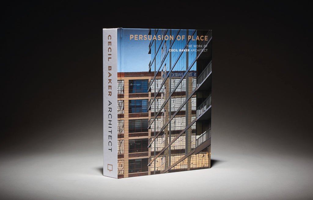 PERSUASION OF PLACE: THE WORK OF CECIL BAKER ARCHITECT