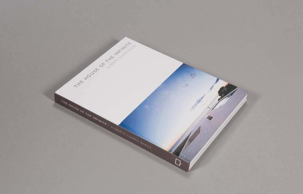 The House of the Infinite: Alberto Campo Baeza (Masterpiece Series)
