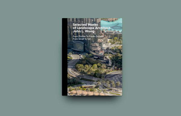Selected Works of Landscape Architect John L. Wong: From Private To Public Ground From Small To Tall