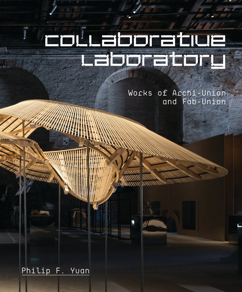 collaborative laboratory | Works of Archi-Union and Fab-Union - Oscar Riera Ojeda Publishers