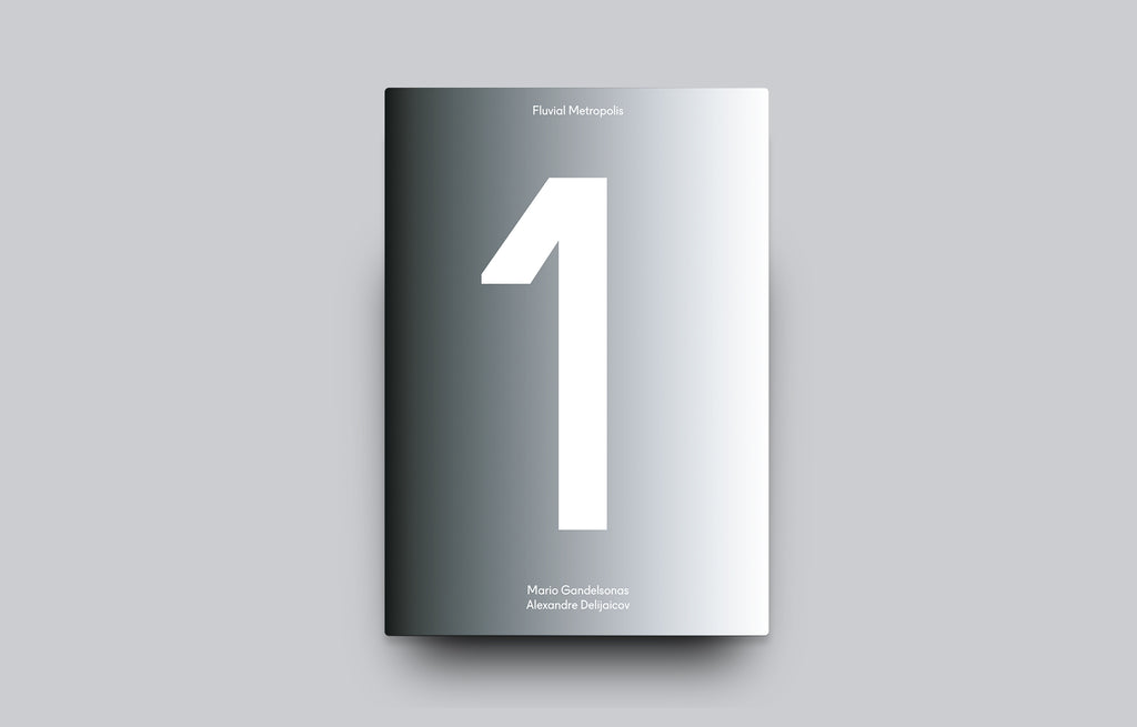 Fluvial Metropolis: Past Visions/Future Imaginaries - Oscar Riera Ojeda Publishers