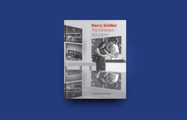 Harry Seidler: The Exhibition - Oscar Riera Ojeda Publishers