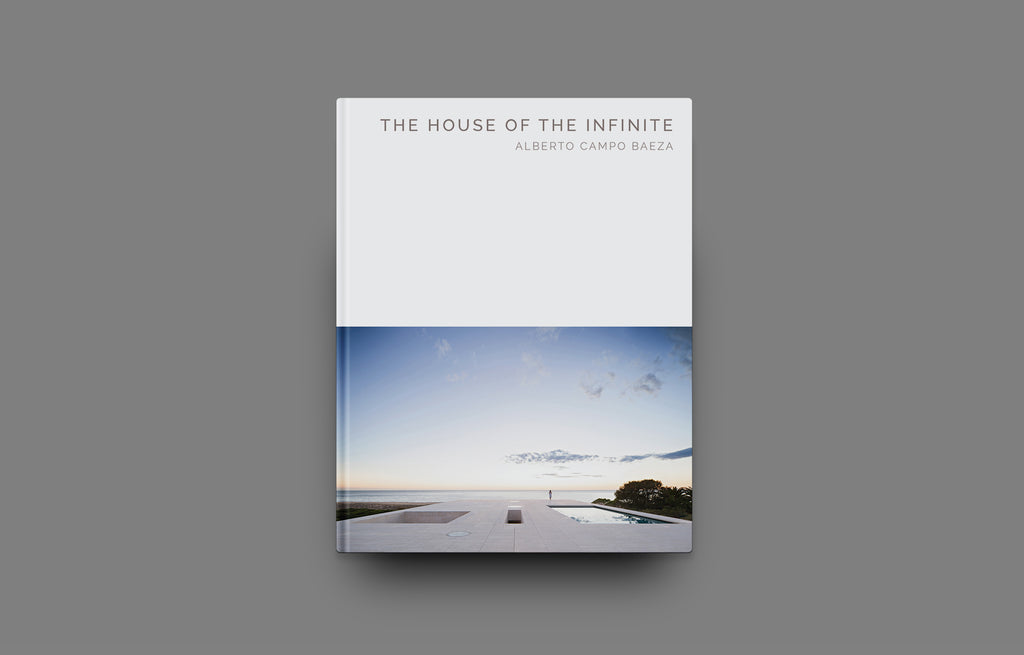 The House of the Infinite: Alberto Campo Baeza (Masterpiece Series) - Oscar Riera Ojeda Publishers