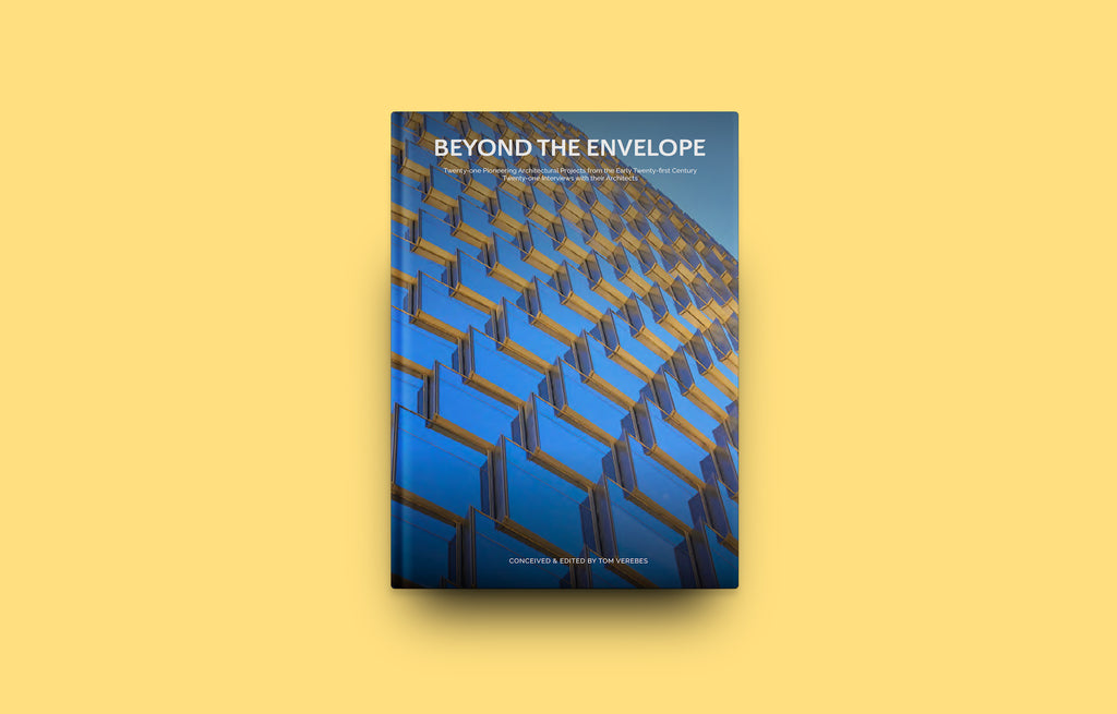 BEYOND THE ENVELOPE: Twenty-one Pioneering Architectural Projects from the Early Twenty-first Century Twenty-one Interviews with Their Architects