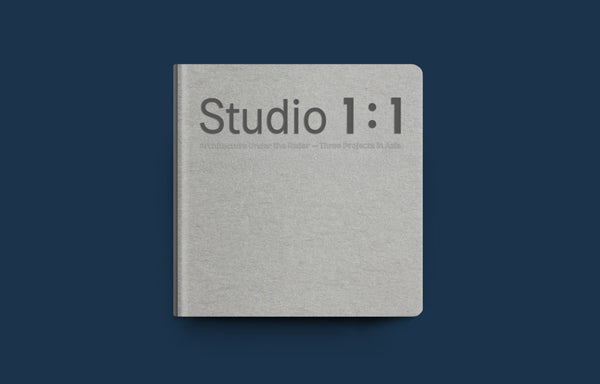 <strong>STUDIO 1 : 1</strong>  Architecture Under the Radar - Three Projects in Asia