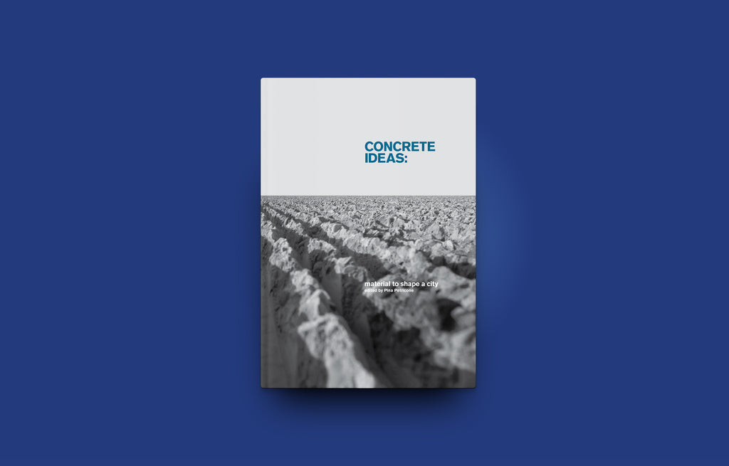 Concrete Ideas: Material to Shape a City - Oscar Riera Ojeda Publishers