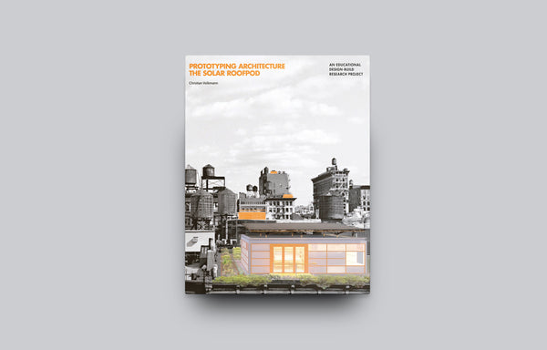Prototyping Architecture: The Solar Roofpod - Oscar Riera Ojeda Publishers