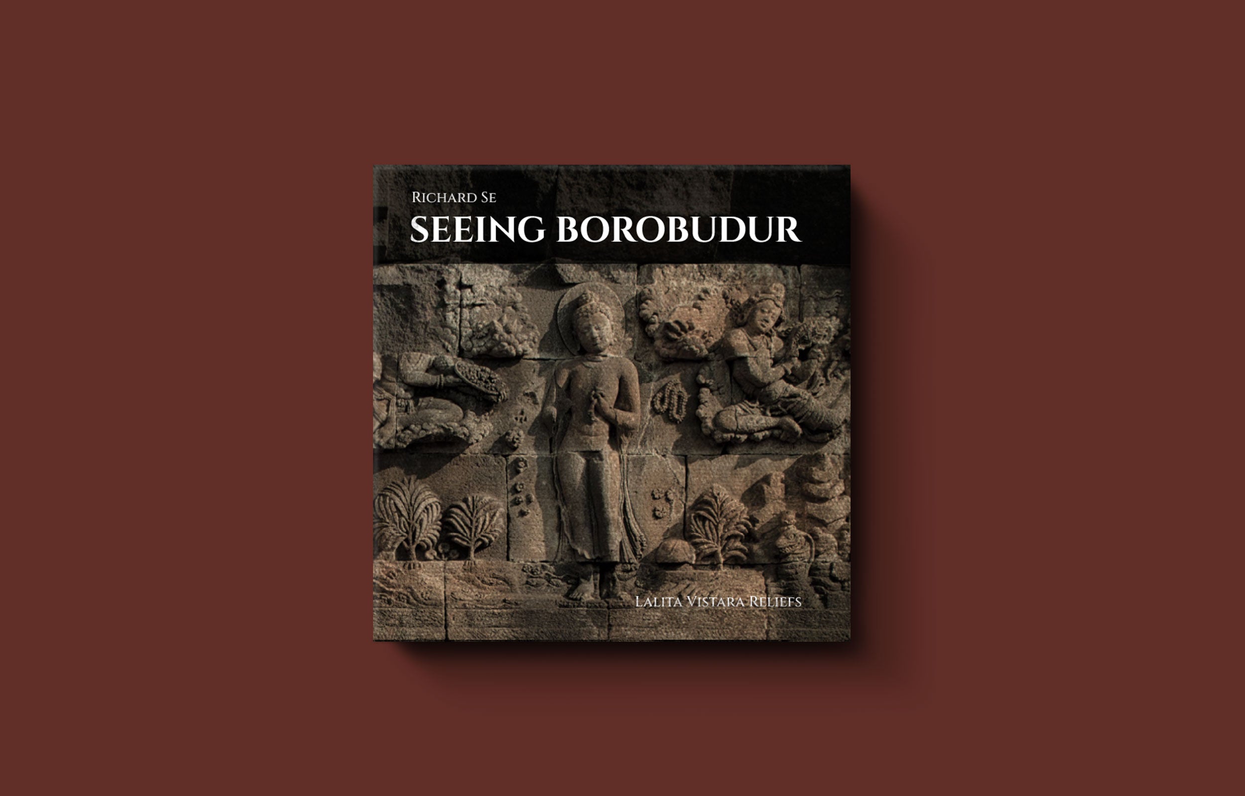 LALITA  VISTARA  ラリタ・ヴィスタラ SEEING BOROBUDUR: LALITA VISTARA RELIEFS - Richard Se