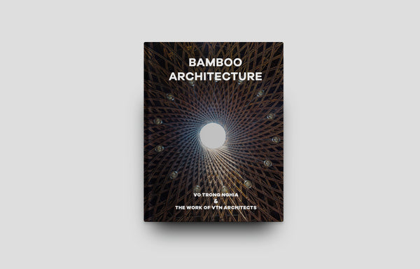 Bamboo Architecture: Vo Trong Nghia & The Work of VTN Architects