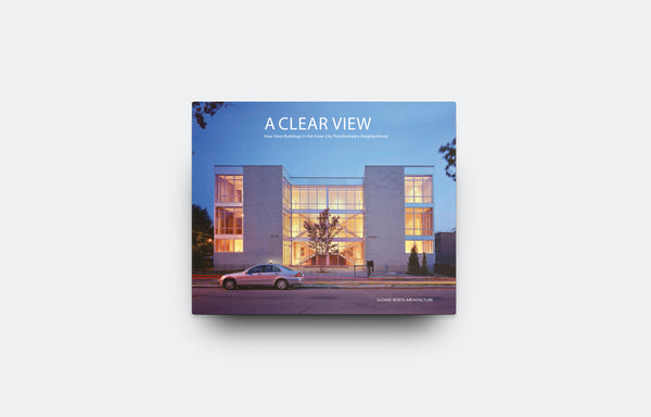 A Clear View: How Glass Buildings in the Inner City Transformed a Neighborhood - Oscar Riera Ojeda Publishers