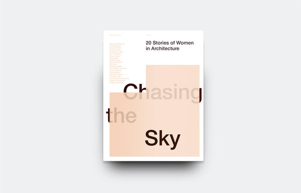 Chasing the Sky: 20 Stories of Women in Architecture - Oscar Riera Ojeda Publishers