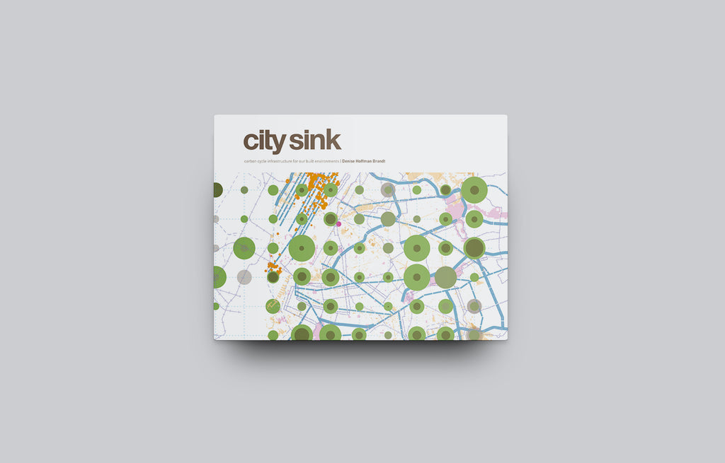 City Sink: Carbon Cycle Infrastructure for our Built Environments - Oscar Riera Ojeda Publishers