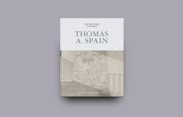 Coral Gables & Rome | The Drawings of Thomas A. Spain - Oscar Riera Ojeda Publishers