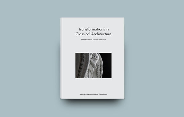 Transformations in Classical Architecture | New Directions in Research and Practice - Oscar Riera Ojeda Publishers